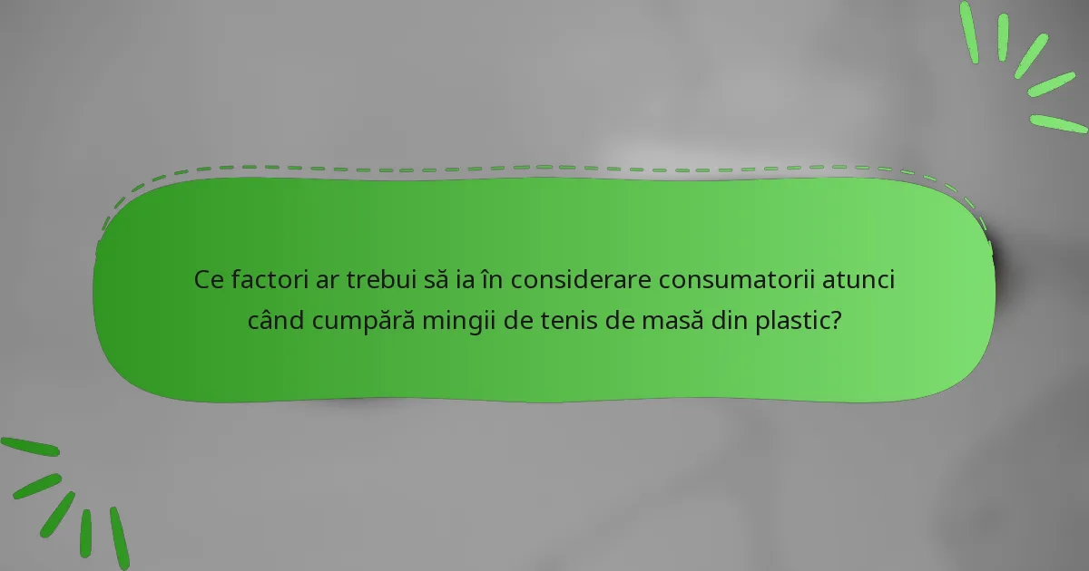 Ce factori ar trebui să ia în considerare consumatorii atunci când cumpără mingii de tenis de masă din plastic?