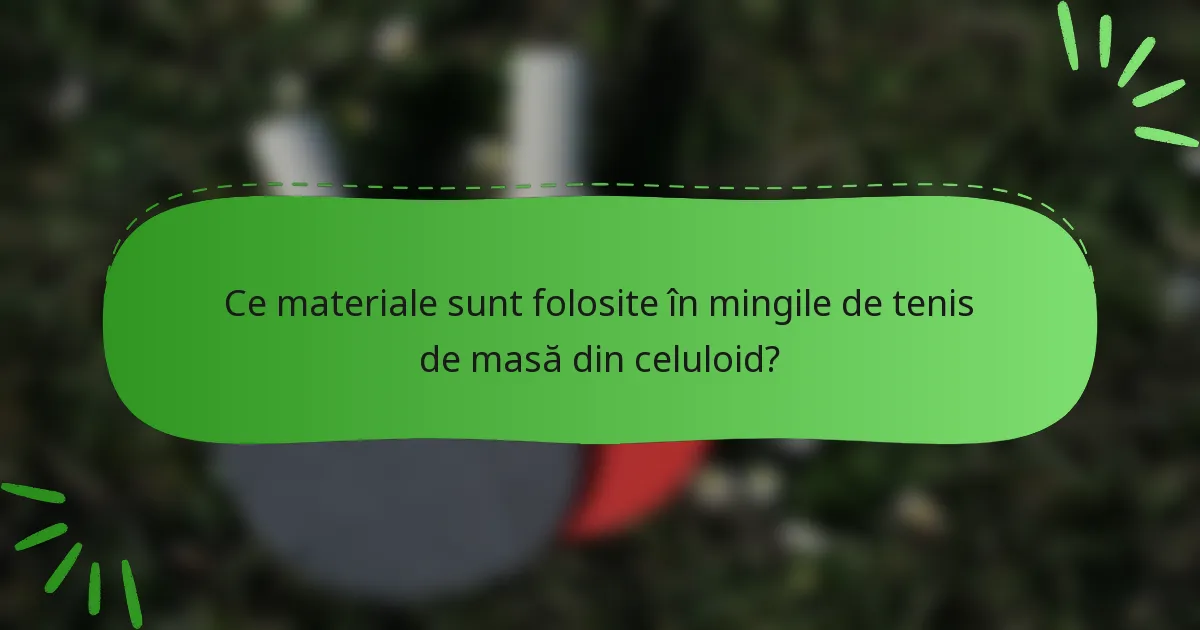 Ce materiale sunt folosite în mingile de tenis de masă din celuloid?