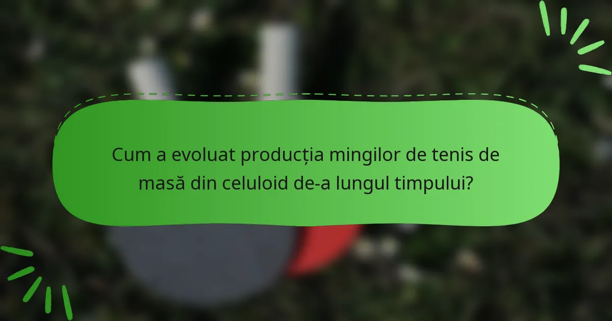 Cum a evoluat producția mingilor de tenis de masă din celuloid de-a lungul timpului?
